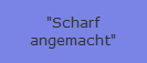 "Scharf
angemacht"
