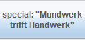 special: "Mundwerk
trifft Handwerk"